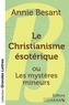 Annie Besant - Le christianisme ésotérique - Ou Les mystères mineurs.