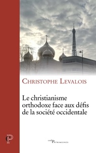 Christophe Levalois - Le christianisme orthodoxe face aux défis de la société occidentale.