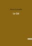Pierre Corneille - Les classiques de la littérature  : Le Cid.