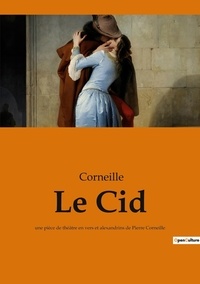  Corneille - Le Cid - une pièce de théâtre en vers et alexandrins de Pierre Corneille.
