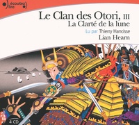 Lian Hearn - Le Clan des Otori Tome 3 : La clarté de la lune. 4 CD audio