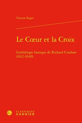 Vincent Roger - Le Coeur et la Croix - L'esthétique baroque de Richard Crashaw (1612-1649).