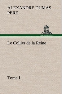 Père alexandre Dumas - Le Collier de la Reine, Tome I - Le collier de la reine tome i.