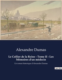 Alexandre Dumas - Le Collier de la Reine - Tome II - Les Mémoires d'un médecin - Un roman historique d'Alexandre Dumas.