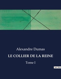 Alexandre Dumas - Les classiques de la littérature  : Le collier de la reine - Tome I.