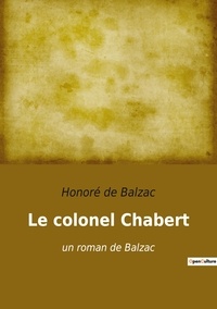 Honoré de Balzac - Le colonel Chabert - un roman de Balzac.