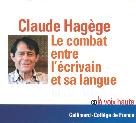 Claude Hagège - Le combat entre l'écrivain et sa langue. 1 CD audio