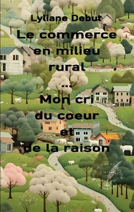 Le commerce en milieu rural... Mon cri du coeur et de la raison