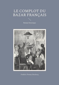 Frédéric Preney-Declercq - Le complot du Bazar français.