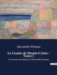 Alexandre Dumas - Le Comte de Monte-Cristo - Tome I - Un roman d'aventures d'Alexandre Dumas.