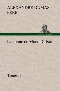 Père alexandre Dumas - Le comte de Monte-Cristo, Tome II - Le comte de monte cristo tome ii.