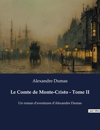 Alexandre Dumas - Le Comte de Monte-Cristo - Tome II - Un roman d'aventures d'Alexandre Dumas.