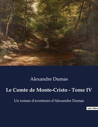 Alexandre Dumas - Le Comte de Monte-Cristo - Tome IV - Un roman d'aventures d'Alexandre Dumas.