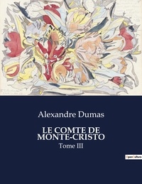 Alexandre Dumas - Les classiques de la littérature  : Le comte de monte-cristo - Tome III.