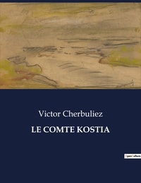 Victor Cherbuliez - Les classiques de la littérature  : Le comte kostia - ..