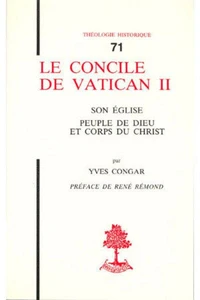 Le Concile de Vatican II. Son Eglise, peuple de Dieu et Corps du Christ