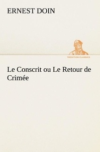Ernest Doin - Le Conscrit ou Le Retour de Crimée - Le conscrit ou le retour de crimee.