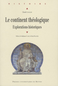 Claude Langlois - Le continent théologique - Explorations historiques.
