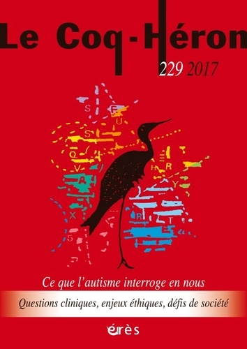 Corinne Daubigny et Emmanuel Danjoy - Le Coq-Héron N° 229, juin 2017 : Ce que l'autisme interroge en nous - Questions cliniques, enjeux éthiques, défis de société.