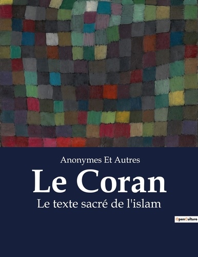 Et autres Anonymes - Le Coran - Le texte sacré de l'islam.