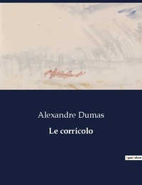 Alexandre Dumas - Les classiques de la littérature  : Le corricolo - ..