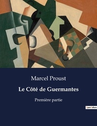 Marcel Proust - Les classiques de la littérature  : Le Côté de Guermantes - Première partie.