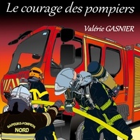 Valérie Gasnier - Le courage des pompiers.