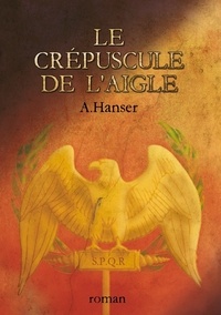 A. Hanser - Le crépuscule de l'aigle.