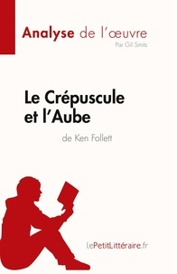 Smits Gil - Fiche de lecture  : Le Crépuscule et l'Aube de Ken Follett (Analyse de l'oeuvre) - Résumé complet et analyse détaillée de l'oeuvre.