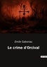 Emile Gaboriau - Les classiques de la littérature  : Le crime d'Orcival.