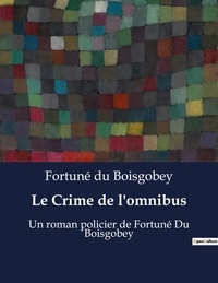 Boisgobey fortuné Du - Le Crime de l'omnibus - Un roman policier de Fortuné Du Boisgobey.