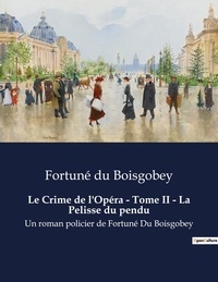 Boisgobey fortuné Du - Le Crime de l'Opéra - Tome II - La Pelisse du pendu - Un roman policier de Fortuné Du Boisgobey.