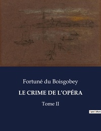 Boisgobey fortuné Du - Les classiques de la littérature  : LE CRIME DE L'OPÉRA - Tome II.