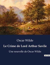 Oscar Wilde - Le Crime de Lord Arthur Savile - Une nouvelle de Oscar Wilde.