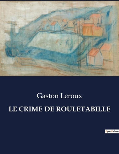 Les classiques de la littérature  Le crime de rouletabille. .