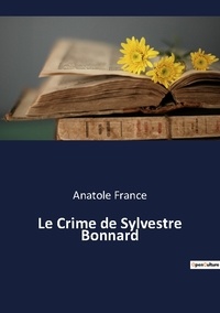 Anatole France - Les classiques de la littérature  : Le Crime de Sylvestre Bonnard.