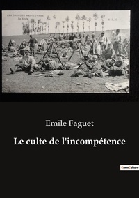 Emile Faguet - Le culte de l'incompétence.