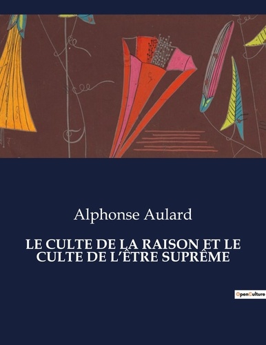 Les classiques de la littérature  LE CULTE DE LA RAISON ET LE CULTE DE L'ÊTRE SUPRÊME. .