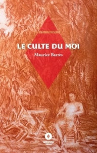 Maurice Barrès - Le culte du moi.