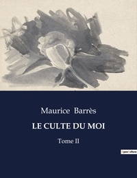 Maurice Barrès - Les classiques de la littérature  : Le culte du moi - Tome II.