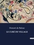 Honoré de Balzac - Les classiques de la littérature  : LE CURÉ DE VILLAGE - ..