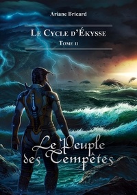 Ariane Bricard - Le Cycle d'Ekysse Tome 2 : Le Peuple des Tempêtes.