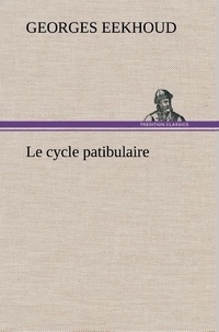 Georges Eekhoud - Le cycle patibulaire - Le cycle patibulaire.