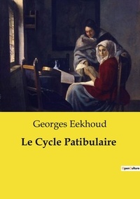 Georges Eekhoud - Les classiques de la littérature  : Le Cycle Patibulaire.