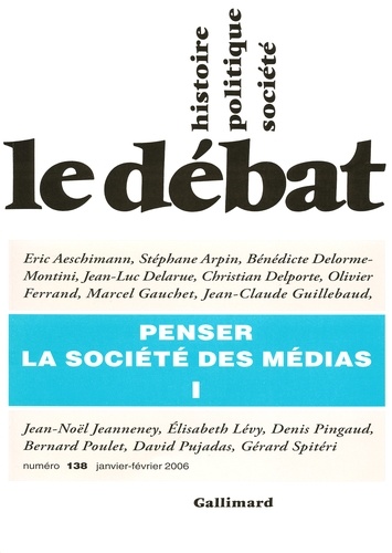 Denis Pingaud et Marcel Gauchet - Le Débat N° 138, Janvier-Févr : Penser la société des médias.