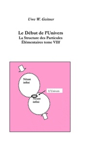 Uwe Geitner - Le début de l'univers - La structure des particules élémentaires.