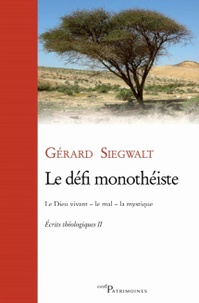 Gérard Siegwalt - Le défi monothéiste - Ecrits théologiques Tome 2, Le Dieu vivant - le mal - la mystique.