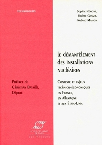 Roland Masson et Sophie Rémont - LE DEMANTELEMENT DES INSTALLATIONS NUCLEAIRES. - Contexte et enjeux technico-économiques en France, en Allemagne et aux Etats-Unis.