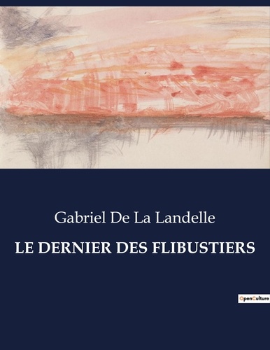 Landelle gabriel de La - Les classiques de la littérature  : Le dernier des flibustiers - ..