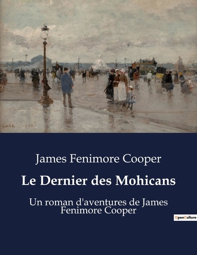 James Fenimore Cooper - Le Dernier des Mohicans - Un roman d'aventures de James Fenimore Cooper.